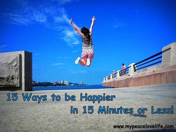 15 Ways to be happier in 15 minutes or less